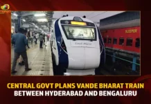 Central Govt Plans Vande Bharat Train Between Hyderabad And Bengaluru,Central Govt Plans Vande Bharat Train,Vande Bharat Train Hyderabad And Bengaluru,Hyderabad And Bengaluru Vande Bharat,Mango News,Vande Bharat Express,Vande Bharat Latest News,Vande Bharat Updates,Vande Bharat Timings,Vande Bharat Latest News and Updates,Vande Bharat Latest Updates,Vande Bharat Between Hyd and Banglore,Vande Bharat Hyderabad,Vande Bharat Banglore