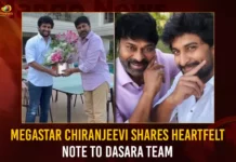Megastar Chiranjeevi Shares Heartfelt Note To Dasara Team Megastar Chiranjeevi Shares Heartfelt Note To Dasara Team,Megastar Chiranjeevi Shares Heartfelt Note,Heartfelt Note To Dasara Team,Megastar Chiranjeevi,Mango News,Megastar Chiranjeevi Drops His Review,Chiranjeevi Tweets Heartfelt Note,Chiranjeevi Praises Nanis Dasara,Megastar Chiranjeevi Lauds Dasara,Megastar Chiranjeevi Latest News and Updates,Dasara Team Latest News and Updates