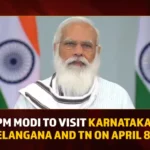 PM Modi To Visit Karnataka Telangana And TN On April 8-9,PM Modi To Visit Karnataka,PM Modi To Visit Telangana And TN,PM Modi Visit On April 8-9,Mango News,PM Modi to tour Telangana,PM Narendra Modi will visit Telangana,PM Modi to Visit Chennai on April 8,PM Modi to lay foundation stone,PM Modi to visit Chennai,News about Telangana,Narendra modi Latest News and Updates,Indian Political News,Latest Indian Political News,Telangana Latest News and Updates,Modi Karnataka Latest Updates