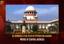 SC Dismisses Plea Filed By Opposition Against Misuse Of Central Agencies,SC Dismisses Plea Filed By Opposition,SC Dismisses Plea Against Misuse Of Central Agencies,Mango News,Setback for Opposition as SC rejects plea,Supreme Court Refuses To Entertain Plea,Supreme Court dismisses plea by 14 political parties,Supreme Court junks plea by 14 Oppn parties,Cant Make Separate Rules For Politicians,Supreme Court Latest News,Supreme Court Latest Updates,SC Dismisses Plea Latest News