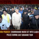 Andhra Pradesh: Chandrababu Naidu Get Into Clash With Police During East Godavari Tour Andhra Pradesh Chandrababu Naidu Get Into Clash With Police During East Godavari Tour,Chandrababu Naidu Get Into Clash With Police,Chandrababu Naidu East Godavari Tour,Mango News,Chandrababu's Visit to East Godavari,chandrababus visit to east godavari district,Chandrababus Visit to East Godavari Turns Fiery,Chandrababu Naidu Get Clash With Police,Chandrababu Naidu Latest News And Updates,Andhra Pradesh Latest News And Updates,East Godavari Latest News And Updates