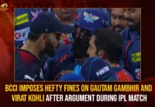 BCCI Imposes Hefty Fines On Gautam Gambhir And Virat Kohli After Argument During IPL Match,BCCI Imposes Hefty Fines On Gautam Gambhir,BCCI Imposes Hefty Fines On Virat Kohli,Gambhir And Virat Kohli After Argument During IPL,Mango News,BCCI,BCCI punishes Kohli And Gambhir,LSG vs RCB IPL 2023,Virat Kohli and Gautam Gambhir,Virat Kohli Gautam Gambhir punished for fiery on-field,BCCI punishes Kohli,Virat Kohli and Gautam Gambhir Slapped,BCCI Announces Punishment For Gautam Gambhir,Hefty Fines On Gautam Gambhir And Virat Kohli,IPL 2023