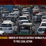 Hyderabad Owners Of Vehicles Without Number Plate To Face Legal Action,Owners Of Vehicles Without Number Plate,Vehicles Without Number Plate To Face Legal Action,Hyderabad Owners Without Number Plate,Mango News,Without Number Plate Fine In Hyderabad,New Traffic Rules in Hyderabad,Hyderabad Vehicles Without Number Plate,Hyderabad Latest News And Updates,Vehicles Without Number Plate Latest News,Vehicles Without Number Plate Latest Updates,Vehicle Number Plate Latest News And Updates