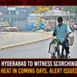 Hyderabad To Witness Scorching Heat In Coming Days Alert Issued,Hyderabad To Witness Scorching Heat,Scorching Heat In Coming Days,Scorching Heat In Coming Days In Hyderabad,Mango News,Hyderabad To Witness Scorching Alert,IMD issues orange & yellow alert for heat in Telangana,IMD issues orange & yellow alert,IMD Weather Alert Today,IMD Alert For Hyderabad,Hyderabad Latest News And Updates,Scorching Heat In Hyderabad,Scorching Heat In Coming Days In Telangana,Telangana Latest News And Updates