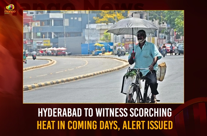 Hyderabad To Witness Scorching Heat In Coming Days Alert Issued,Hyderabad To Witness Scorching Heat,Scorching Heat In Coming Days,Scorching Heat In Coming Days In Hyderabad,Mango News,Hyderabad To Witness Scorching Alert,IMD issues orange & yellow alert for heat in Telangana,IMD issues orange & yellow alert,IMD Weather Alert Today,IMD Alert For Hyderabad,Hyderabad Latest News And Updates,Scorching Heat In Hyderabad,Scorching Heat In Coming Days In Telangana,Telangana Latest News And Updates