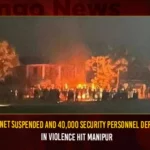 Internet Suspended And 40000 Security Personnel Deployed In Violence Hit Manipur,Internet Suspended,Internet suspended in Manipur,Manipur Violence,Manipur Unrest,Mango News,Internet suspended in Manipur,Manipur continues to be restive,Internet suspended in Manipur for five days,Mobile internet suspended in Manipur,Manipur,Manipur Latest News And Updates,Manipur News,Govt issues shoot at sight order in Manipur,Army deployed in violence hit Manipur