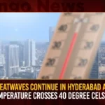 Heatwaves Continue In Hyderabad As Temperature Crosses 40 Degree Celsius,Heatwaves Continue In Hyderabad,Hyderabad Temperature Crosses 40 Degree,Hyderabad 40 Degree Celsius Temperature,Mango News,No Respite from Sizzling Heat,Hyderabad Red Alert,Telangana Heat wave continues,Heatwave in Hyderabad,Hyderabad Reels Under Scorching Heat,hyderabad weather today,Hyderabad Weather Forecast,Current Weather in Hyderabad,Hyderabad Latest News,Hyderabad Latest Updates,Hyderabad Temperature News Today,Hyderabad Temperature Latest News,Hyderabad Temperature Latest Updates