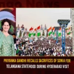 Priyanka Gandhi Recalls Sacrifices Of Sonia For Telangana Statehood During Hyderabad Visit,Priyanka Gandhi Recalls Sacrifices Of Sonia,Telangana Statehood,Priyanka Gandhi Recalls India,Priyanka Gandhi Telangana Visit,Mango News,Priyanka Gandhi At Hyderabad,Priyanka Gandhi The General Secretary Of The AICC Is In Hyderabad,Priyanka Gandhi promises Rs 4000 dole for the jobless,Priyanka promises 2 cr jobs,Priyanka Gandhi Latest News And Updates