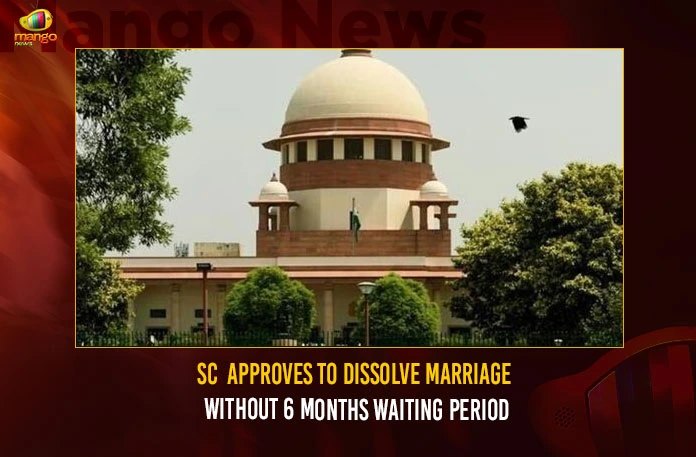 SC--Approves-To-Dissolve-Marriage-Without-6-Months-Waiting-Period SC Approves To Dissolve Marriage Without 6 Months Waiting Period,SC Approves To Dissolve Marriage,Dissolve Marriage Without 6 Months Waiting Period,6 Months Waiting Period,Mango News,Can dissolve irretrievably broken marriages,Supreme Court rules that it can dissolve a marriage,SC verdict likely on May 1,New Divorce Rules in India 2023,Big SC Order on Divorces,Supreme Court rules that it can dissolve,SC Order on Dissolve Marriage Latest News,SC Order on Dissolve Marriage Latest Updates,SC Order on Dissolve Marriage Live News