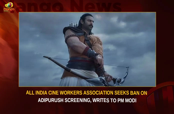 All India Cine Workers Association Seeks Ban On Adipurush Screening Writes To PM Modi,All India Cine Workers Association,Association Seeks Ban On Adipurush,Ban On Adipurush Screening,Cine Workers Association Writes To PM Modi,Mango News,PM Modi asked to ban Adipurush,Ban Adipurush,Adipurush Controversy,Cinema workers body requests PM Modi,Stop screening Adipurush,Adipurush Sparks Fierce Protests,Adipurush,Adipurush Latest News,Adipurush Latest Updates,Adipurush Live News,All India Cine Workers News Today,All India Cine Workers Latest News,Cine Workers Association Latest News,Cine Workers Association Latest Updates