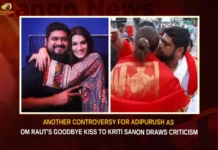 Another Controversy For Adipurush As Om Raut's Goodbye Kiss To Kriti Sanon Draws Criticism,Another Controversy For Adipurush,Controversy For Adipurush As Om Raut's Goodbye Kiss,Om Raut's Goodbye Kiss To Kriti Sanon,Goodbye Kiss To Kriti Sanon Draws Criticism,Om Rauts Goodbye Kiss Criticism,Controversy For Adipurush,Mango News,Om Raut's Goodbye Kiss,Controversy For Adipurush Latest News,Adipurush Controversy Latest Updates,Adipurush Controversy Live News,Adipurush Controversy News Updates,Om Raut Criticism,Om Raut Adipurush News Today,Om Raut Adipurush Controversy,Om Raut Adipurush Controversy News,Adipurush Latest News and Updates