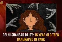 Delhi Shahbad Dairy 16 Year Old Teen Gangraped In Park,Delhi Shahbad Dairy,16 Year Old Teen Gangraped,16 Year Old Teen Gangraped In Park,Delhi Shahbad Dairy Teen Gangraped,Mango News,Teenage girl gangraped in park,Delhi 16 Year Old Minor Gang Raped,Delhi Minor girl gang raped in Shahbad,Delhi Shahbad Dairy Latest News,Delhi Shahbad Dairy Latest Updates,Delhi Shahbad Dairy Live News,Old Teen Gangraped News Today,Old Teen Gangraped Latest News,Teenage girl gangraped Latest Updates,Teenage girl gangraped Live News