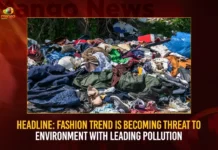 Fashion Trend Is Becoming Threat To Environment With Leading Pollution,Fashion Trend Is Becoming Threat,Trend Is Becoming Threat To Environment,Environment With Leading Pollution,Mango News,Threat To Environment,Climate Change and Air Pollution,Environmental Pollution,Trend Is Becoming Threat,Major Environmental Issue,Environmental Issue Latest News,Environmental Issue Latest Updates,Triple Planetary Crisis,UN Environment Programme,UNEP Latest News,Environmental Pollution News Today