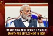 PM Narendra Modi Praises 9 Years Of Growth And Development In India,PM Narendra Modi Praises,9 Years Of Growth And Development,Growth And Development In India,Modi Praises 9 Years Of Growth,Mango News,Growth And Development India 2023,Digital India,Make In India,Swachh Bharat,India Empowerment,Indian Prime Minister Narendra Modi,Narendra modi Latest News and Updates,India 9 Years Of Growth Latest News,India Growth And Development Latest News,India Growth And Development Latest Updates