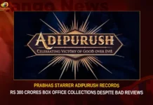 Prabhas Starrer Adipurush Records Rs 300 Crores Box Office Collections Despite Bad Reviews,Prabhas Starrer Adipurush Records Rs 300 Crores,Adipurush Records 300 Crores Box Office Collections,Adipurush Collections Despite Bad Reviews,Prabhas Starrer Adipurush,Adipurush Records Rs 300 Crores,Mango News,Adipurush Box Office Collection,Adipurush Earns Over Rs 300 Crore Globally,Adipurush Smashes Box Office Records,Adipurush Latest News,Adipurush Latest Updates,Adipurush Live News,Adipurush Collections Latest News,Adipurush Collections Latest Updates