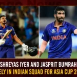 Shreyas Iyer And Jasprit Bumrah Likely In Indian Squad For Asia Cup 2023,Shreyas Iyer And Jasprit Bumrah,Shreyas Iyer In Indian Squad,Jasprit Bumrah Likely In Indian Squad,Indian Squad For Asia Cup 2023,Asia Cup 2023,Mango News,Major boost for India,India vs West Indies 2023,Asia Cup 2023 Latest News,Asia Cup 2023 Latest Updates,Shreyas Iyer,Jasprit Bumrah,Indian Squad For Asia Cup News Today,Indian Squad For Asia Cup Latest News,Indian Squad For Asia Cup Latest Updates
