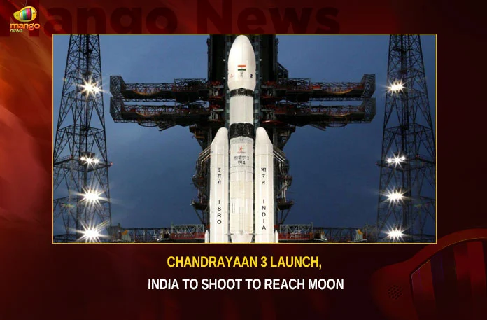 Chandrayaan-3-Launch,-India-To-Shoot-To-Reach-Moon Chandrayaan 3 Launch India To Shoot To Reach Moon, Chandrayaan 3 Launch, India To Shoot To Reach Moon,Chandrayaan 3, Mango News,Chandrayaan-3 Launch Date,Chandrayaan 3 Launch Date Countdown,Chandrayaan 3 Launch Live,Chandrayaan 3 Launch Countdown,Chandrayaan 3 Launch Countdown Live Updates,Chandrayaan 3 Update,Chandrayaan 3 Live Updates