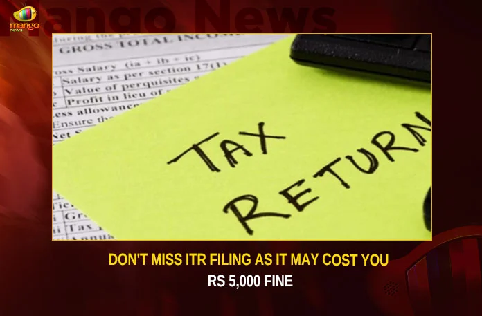 Dont Miss ITR Filing As It May Cost You Rs 5000 Fine,Dont Miss ITR Filing,ITR Filing,It May Cost You Rs 5000 Fine,ITR Filing 5000 Fine,Mango News,Actual cost of missing July 31,ITR filing deadline,Over 60 million ITRs already filed,What is the penalty for late filing,Late Filing of Income Tax Return,E-filing income tax return,Miss ITR Filing,ITR Filing Latest News,ITR Filing Latest Updates,ITR Filing Live News,ITR Filing Fine Latest News,ITR Filing Fine Live Updates