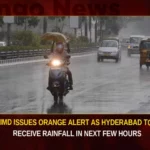 IMD Issues Orange Alert As Hyderabad To Receive Rainfall In Next Few Hours,IMD Issues Orange Alert,Orange Alert As Hyderabad To Receive Rainfall,Hyderabad To Receive Rainfall,Rainfall In Next Few Hours,Hyderabad Rainfall In Next Few Hours,Mango News,IMD forecasts heavy rainfall,IMD issues fresh red and orange alerts,Parts of Hyderabad to receive heavy rainfall,Telangana rain,Hyderabad News,Telangana News,Telangana News Today,Telangana Latest News And Updates