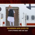 PM Narendra Modi Leaves For 3 Days France And UAE Visit,Modi Leaves For 3 Days France Visit,Narendra Modi Leaves For UAE Visit,Mango News,Modi France And UAE Visit,Modi 3 Days France And UAE Visit,PM Narendra Modi,PM Narendra Modi,PMs visit to France and UAE,PM Modi Departs for France,Narendra Modi Latest News and Updates,Modi France Visit Latest News,Modi France Visit Latest Updates,Modi France Visit Live News,Modi UAE Visit News Today