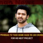 Prabhas To Take Home Huge Rs 100 Crore For His Next Project,Prabhas To Take Home Huge Rs 100 Crore,100 Crore For His Next Project,Mango News,Prabhas To Take Home A Paycheck Of Rs 100 Cr,Prabhas Paid Rs 100 Crore,Prabhas NEW movie details out,Prabhas Next Project,Prabhas pockets Rs 100 crore,Indias highest paid actors,Prabhas For His Next Project,Prabhas Latest News,Prabhas Latest Updates,Prabhas Next Project Latest News,Prabhas Next Project Latest Updates,Prabhas Next Project Live News