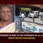 President of India To Visit Hyderabad On July 4 Traffic Restrictions Imposed,President of India To Visit Hyderabad,July 4 Traffic Restrictions Imposed,President of India,Hyderabad Traffic Restrictions Imposed,Mango News,President of India Latest Updates,Hyderabad Traffic Restrictions Latest News,Hyderabad Traffic Restrictions Latest Updates,Hyderabad Traffic Restrictions Live News,Telangana Latest News And Updates,Hyderabad News,Telangana News