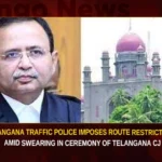 Telangana Traffic Police Imposes Route Restrictions Amid Swearing In Ceremony Of Telangana CJ,Telangana Traffic Police Imposes Route Restrictions,Police Imposes Route Restrictions,Restrictions Amid Swearing In Ceremony Of Telangana CJ,Swearing In Ceremony Of Telangana CJ,Mango News,Traffic restrictions in the city,Telangana Traffic Police,Telangana Traffic Police Latest News,Telangana Traffic Police Latest Updates,Telangana Traffic Police Live News,Ceremony Of Telangana CJ Latest News,Ceremony Of Telangana CJ Latest Updates
