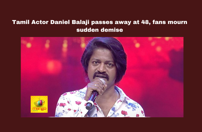 Tamil Actor Daniel Balaji Passes Away at 48, Fans Mourn Sudden Demise Tamil Actor Daniel Balaji Passes Away at 48 Fans Mourn Sudden Demise, Tamil Actor Daniel Balaji Passes Away at 48, Daniel Balaji Passes, Daniel Balaji No More, Daniel Balaji News, Tamil, Film, Kollywood, Daniel Balaji, RIP Daniel Balaji, Villan Daniel Balaji, Film News, Kollywood Latest News, Mango News