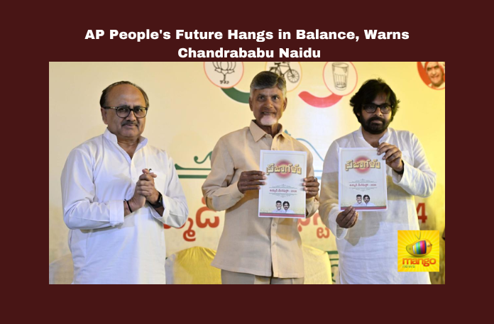 AP People's Future Hangs in Balance, Warns Chandrababu Naidu Andhra Pradesh, TDP, Chandrababu Naidu, NDA, Manifesto, Election