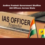 Andhra Pradesh Government Shuffles IAS Officers Across State,AP Government Shuffles Ias Officers Across State,IAS Officers Across State,,IAS Officers,AP Government Shuffles IAS Officers, Administrative Re Shuffle Vijayawada, Andhrapradesh, Governmenttransfer,Ias Officers Transferred,AP Ias Transfers,Latest News On AP IAS Transfers,Andhra Pradesh, AP Live Updates, AP Politics, Political News,Mango News,