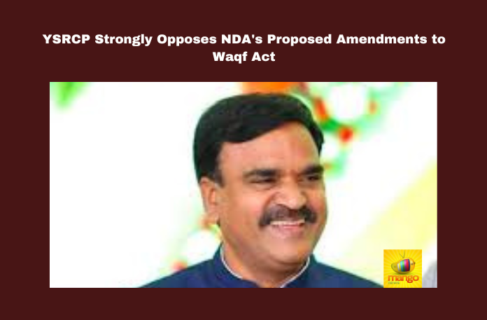 YSRCP Strongly Opposes NDA's Proposed Amendments to Waqf Act YSRCP Strongly Opposes NDA's Proposed Amendments to Waqf Act, YSRCP Strongly Opposes NDA, NDA Proposed Amendments to Waqf Act, Waqf Act, YSRCP, WaqfAct, NDA, Minority Rights, Religious Freedom, Andhra Pradesh, India Politics, Modi, M Chandrababu Naidu, AP Live Updates, AP Politics, Political News, Mango News