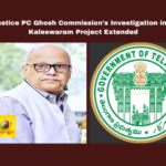 Justice PC Ghosh Commission's Investigation into Kaleswaram Project Extended, Investigation on Kaleswaram Project Extended, Kaleswaram Project Investigation Extended, Justice PC Ghosh Commission Investigation on Kaleswaram, Kaleswaram Project, Justice PC Ghosh Commission, Investigation Extension, Hyderabad Government, Irrigation Irregularities, Latest News Kaleswaram Project, Kaleswaram Project News Update, Hyderabad Live Updates, Latest Hyderabad News, Telangana, TS Politics, TS Live Updates, Political News, Mango News
