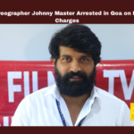 Choreographer Johnny Master Arrested in Goa on Rape Charges, Arrested in Goa on Rape Charges, Choreographer Johnny Master Arrested, Jani Master Rape Case, Rape Case, Johnny Master Arrest, Rape Allegations, Cyberabad Police, POCSO Act, Assistant Choreographer, Tollywood, Tollywood Latest News, Tollywood Live Updates, Tollywood News, Movie News, Mango News