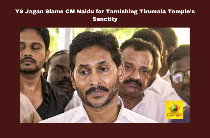 YS Jagan Slams CM Naidu for Tarnishing Tirumala Temple’s Sanctity YS Jagan Slams CM Naidu for Tarnishing Tirumala Temple’s Sanctity, YS Jagan Slams CM Naidu, Tarnishing Tirumala Temple’s Sanctity, Ys Jagan, Slams Naidu, Tirumala, Temple, Ghee Controversy, Chandrababu Naidu, Allegations, TTD, Management, Andhra Pradesh, Politics, AP Live Updates, Live Updates, Breaking News, Headlines, Live News, Mango News