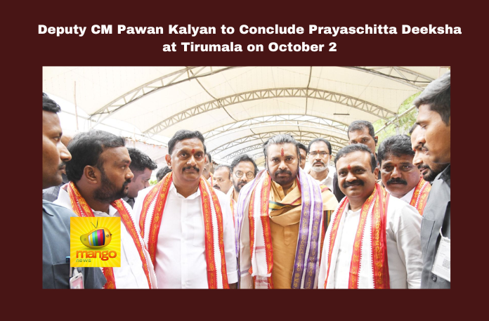 Deputy CM Pawan Kalyan to Conclude Prayaschitta Deeksha at Tirumala on October 2 Deputy CM Pawan Kalyan to Conclude Prayaschitta Deeksha at Tirumala on October 2, Prayaschitta Deeksha at Tirumala on October 2, Pawan Kalyan to Conclude Prayaschitta Deeksha, Pawan Kalyan Prayaschitta Deeksha, Pawan Kalyan, Tirumala, Prayaschitta Deeksha, Alipiri Steps, Lord Venkateswara, Tirumala Laddu, Varahi Sabha, Thirumala News, TTD, Tirumala, Tirumala Tirupati, Venkateswara Swamy, Tirupati, Latest Tirupati News, Andhra Pradesh, AP Live Updates, Live Updates, Breaking News, Headlines, Live News, Mango News