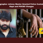 Choreographer Johnny Master Granted Police Custody Amid Rape And POCSO Charges, Hyderabad, Johnny Master, POCSO Act, Rape Charges, Police Custody, Chanchalguda Jail, Narsinghi Police, Investigation, Special Court, Legal Proceedings, Tollywood, Latest Tollywood News, Tollywood Live Updates, Mango News