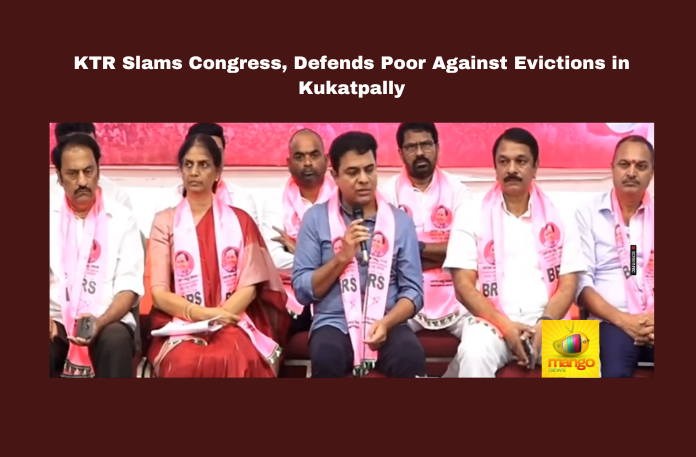 KTR Slams Congress, Defends Poor Against Evictions in Kukatpally KTR Slams Congress, Defends Poor Against Evictions in Kukatpally, KTR, BRS, Congress, Kukatpally Evictions, Hyderabad Slums, Musi Beautification, STP, SNDP, Revant Reddy, Poor Housing Rights, Hyderabad Development, Telangana, TS Politics, TS Live Updates, Political News, Mango News