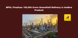 BPCL Finalizes ₹95,000 Crore Greenfield Refinery in Andhra Pradesh,Andhra Pradesh investments, BPCL refinery, Greenfield Refinery, Ramayapatnam port, petrochemical complex, ArcelorMittal investment, Reliance energy project, SEBI regulations, Gujarat competition, industrial development,Andhra Pradesh, AP Live Updates, Live Updates, Breaking News, Headlines, Live News, Mango News