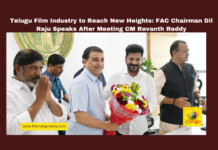 Telugu Film Industry to Reach New Heights: FAC Chairman Dil Raju Speaks After Meeting CM Revanth Reddy,Telugu Film Industry, Dil Raju, Revanth Reddy, Tollywood, Hyderabad Film Hub, Global Cinema, Film Industry Development, Telangana Government, FAC Meeting, Hollywood in Hyderabad,Hyderabad, Telangana, TS Live Updates, TS Political News, Political News, Mango News