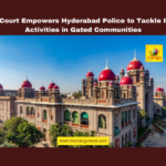TS High Court Empowers Hyderabad Police to Tackle Illegal Activities in Gated Communities, Hyderabad High Court, Gated Communities, Indu Fortune Fields Villas, City Police Act, Public Nuisance, Illegal Activities, Police Guidelines, Community Safety, Telangana Police, Clubhouse Regulations, Telangana, TS Live Updates, TS Political News, Political News, Mango News