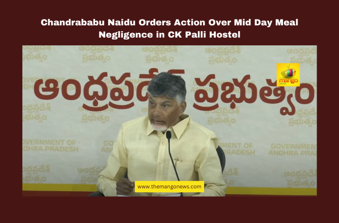 Chandrababu Naidu Orders Action Over Mid Day Meal Negligence in CK Palli Hostel Chandrababu Naidu Orders Action Over Mid Day Meal Negligence in CK Palli Hostel, CKPalli midday meal issue, Sathyasai district news, Chandrababu Naidu, hostel negligence, Andhra Pradesh education, student welfare, midday meal scheme, Andhra Pradesh, AP Live Updates, Live Updates, Breaking News, Headlines, Live News, Mango News