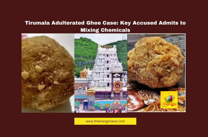Tirumala Adulterated Ghee Case: Key Accused Admits to Mixing Chemicals Tirumala Adulterated Ghee Case: Key Accused Admits to Mixing Chemicals, Tirumala Ghee Scam, Srivari Laddu Prasadam, TTD Ghee Adulteration, SIT Investigation, Tirupati Legal News, Bholebaba Organic Dairy, Andhra Pradesh Crime News, Adulterated Ghee Case, Tirupati Court Proceedings, TTD Food Safety, Andhra Pradesh, AP Live Updates, AP Politics, Political News, Live Updates, Breaking News, Headlines, Live News, Mango News