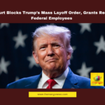 US Court Blocks Trump’s Mass Layoff Order, Grants Relief to Federal Employees, Donald Trump, US Federal Employees, Trump Layoff Order, US Court Ruling, William Alsup, Office of Personnel Management, Elon Musk, Doze Layoffs, Trump Immigration Policy, US Politics, India, National News, Internationational News, Live Updates, Breaking News, Headlines, Live News, Political News, Mango News