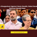 ED Files Chargesheet Against Sonia Gandhi, Rahul Gandhi in National Herald Case ED Chargesheet Sonia Gandhi, Rahul Gandhi ED Case, National Herald Scam, ED vs Congress, National Herald Asset Seizure, Robert Vadra ED, Congress BJP Clash, Sonia Gandhi Money Laundering, Rahul Gandhi Case April 2025, ED Investigation National Herald