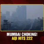 Mumbai Choking! AQI Hits 222