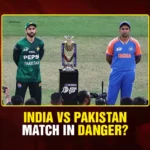 India vs Pakistan Match in Danger