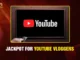 Jackpot for youtube vloggers