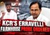 CM Revanth Reddy Orders Probe Into BRS Chief KCR’s Erravelli Farmhouse