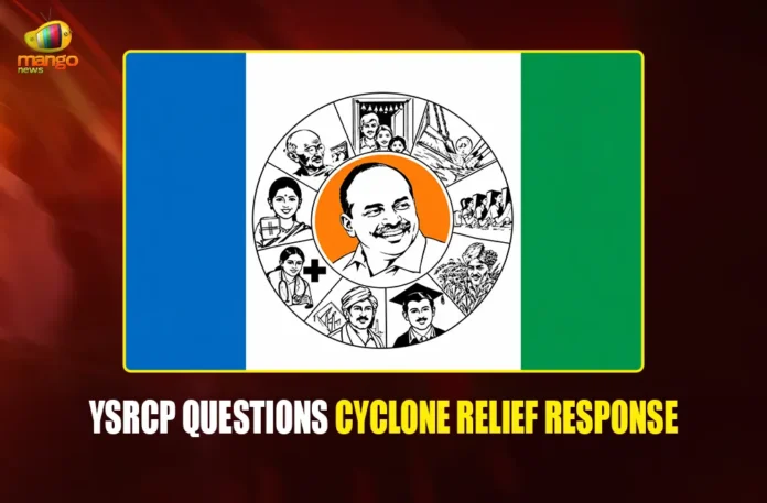 YSRCP QUESTIONS CYCLONE RELIEF RESPONSE